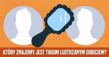ktory-znajomy-jest-twoim-lustrzanym-odbiciem